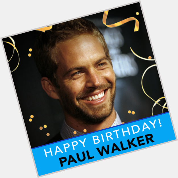 Today we\re remembering Paul Walker who would have turned 46 years old today. Happy birthday, Paul. 