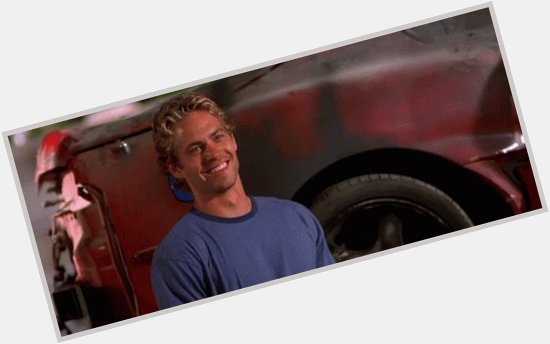 Happy birthday to my first bae paul walker! may you rest in eternal  peace there will never be another 