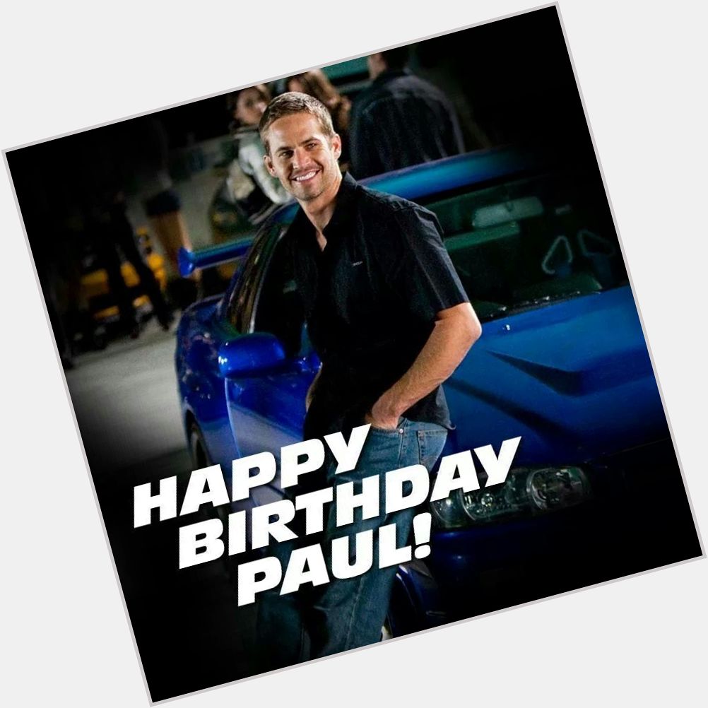 Happy heavenly birthday paul walker        you Am truly missed hope you have a wonderful day  