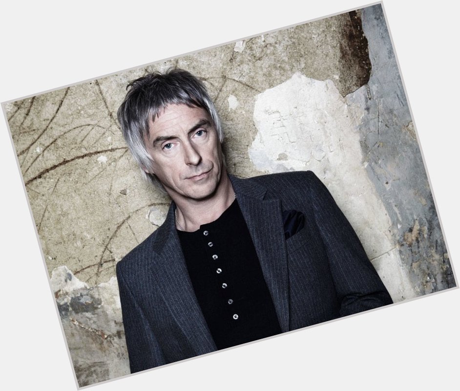 I want to wish a very happy Paul Weller s Birthday. 