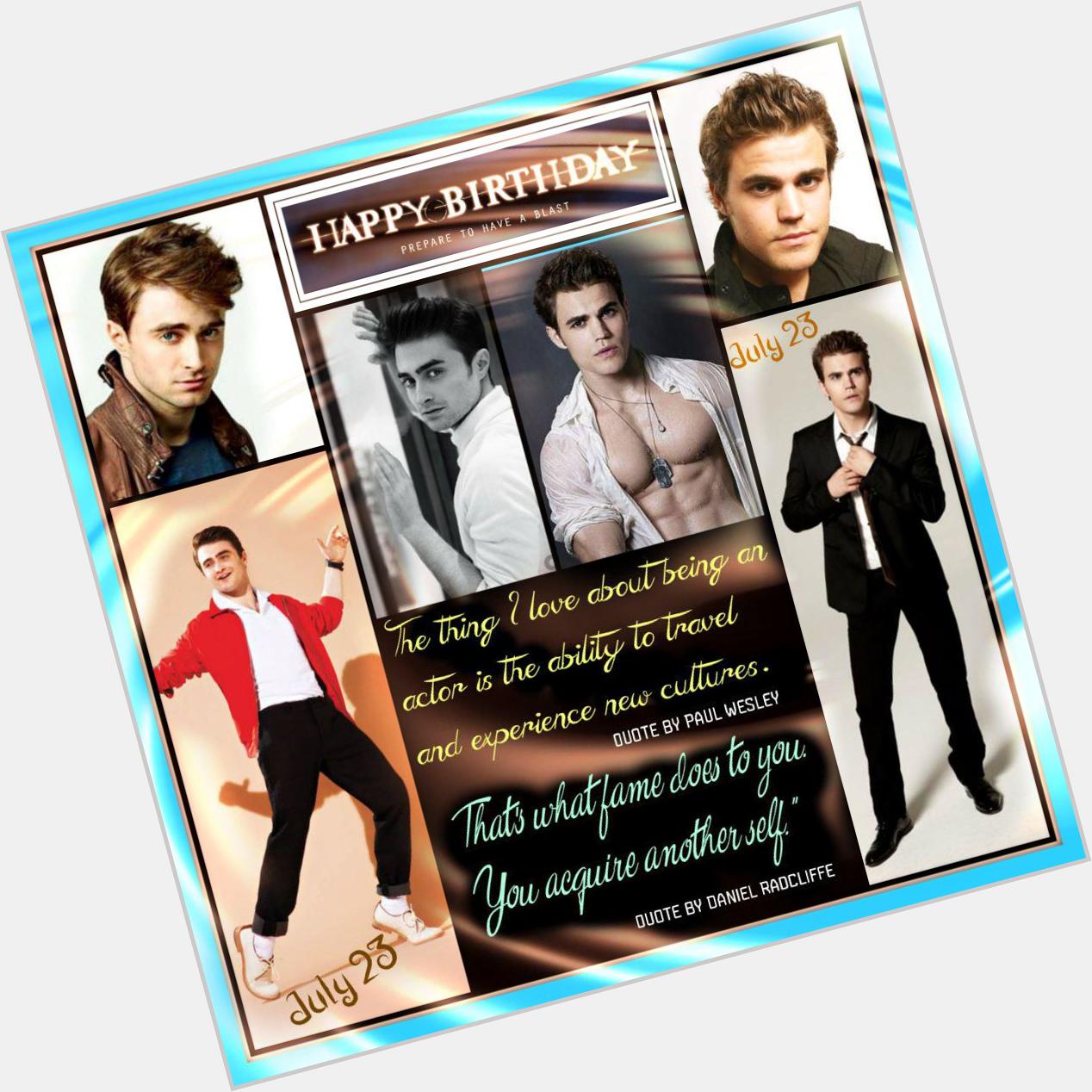 Happy Birthday Paul Wesley and Daniel Radcliffe - July 23 Event  