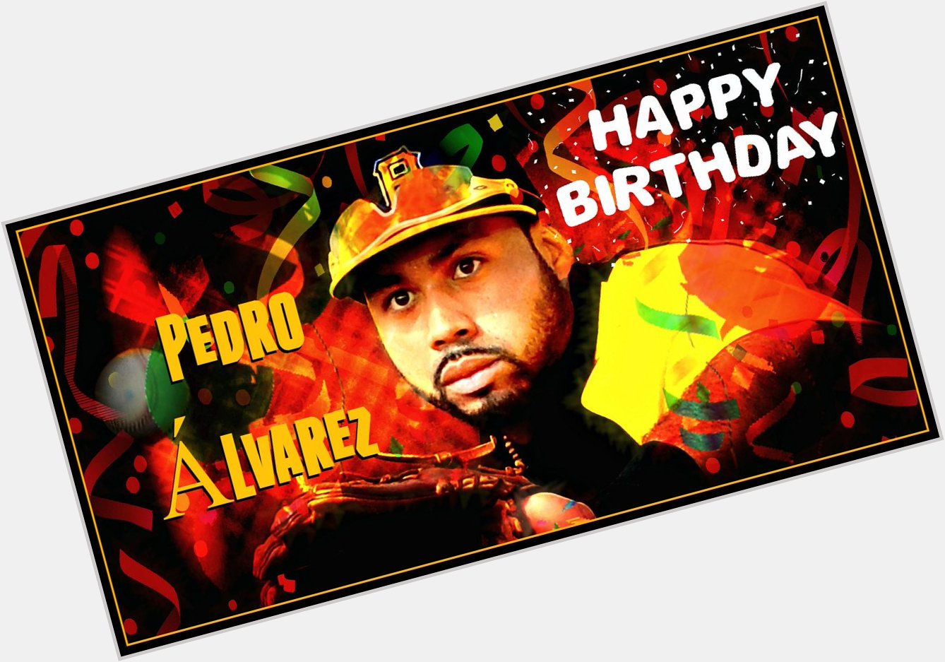 Wishing Pittsburgh Pirates slugger Pedro Álvarez a Happy 28th Bday. Hope you have the greatest Birthday & Season ever 