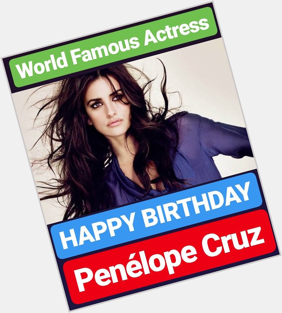 HAPPY BIRTHDAY Penélope Cruz 