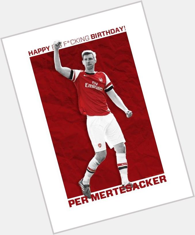 Happy birthday, Per Mertesacker!    We love and respect you! 