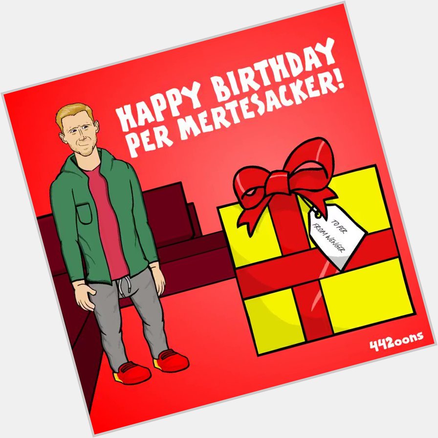  Happy Birthday Per Mertesacker! 