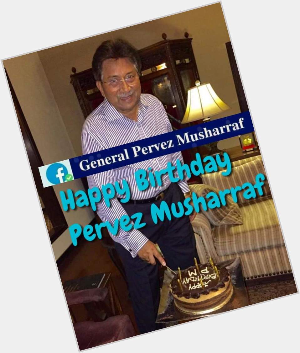                        Happy Birthday To Pervez Musharraf    