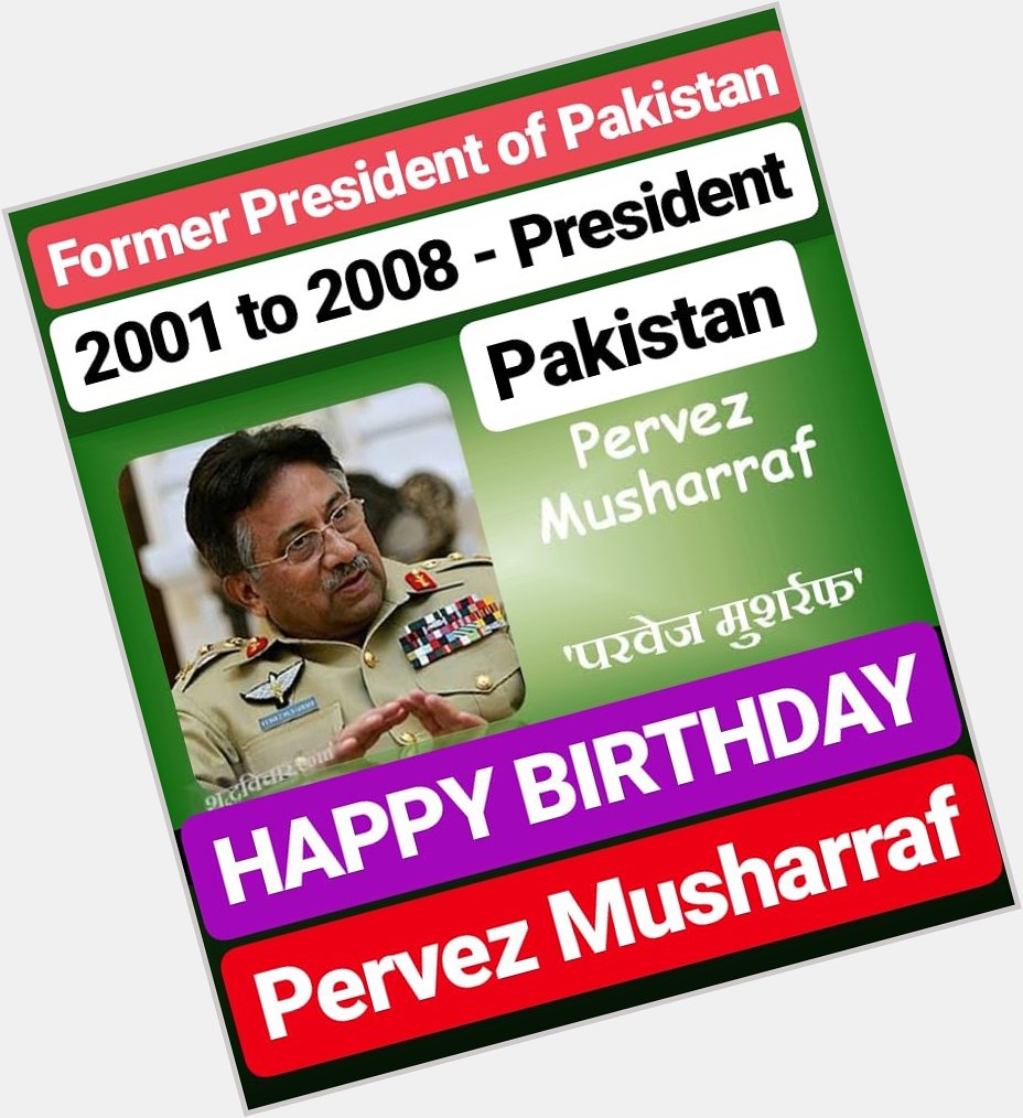 HAPPY BIRTHDAY 
Pervez Musharraf 