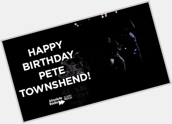 Happy birthday to Pete Townshend!
You better you bet we\re playing loud!
 