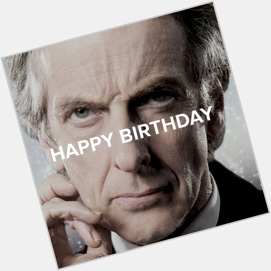 HAPPY BIRTHDAY TO PETER CAPALDI! THE MOST AMAZING, WONDERFUL, BEAUTIFUL, TALENTED AND BRILLIANT DUDE I KNOW OF!    