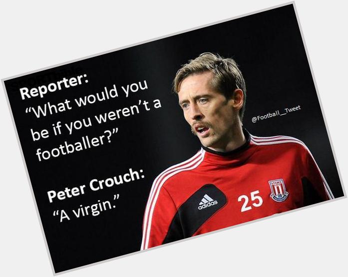   Happy birthday Peter Crouch!  I like his self-deprecating humour.  