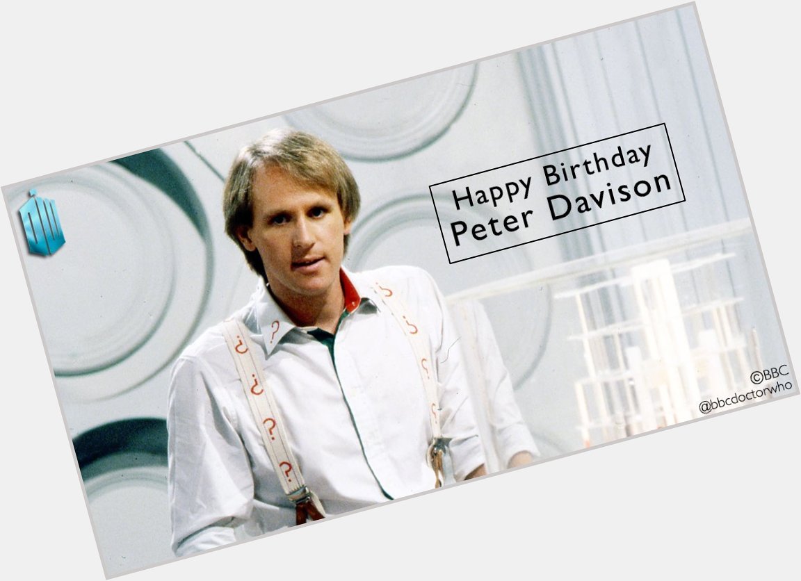 HAPPY BIRTHDAY TO PETER DAVISON (ONE OF 13 OF MY FAVE DOCTORS) HAVE A CELERY! 