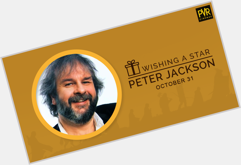 We ll be eternally grateful to Peter Jackson for bringing Lord of The Rings to the silver screen. Happy birthday! 