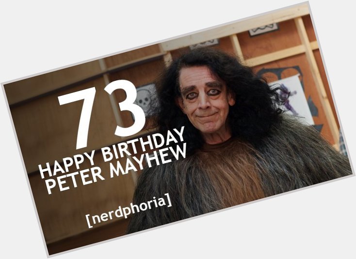Happy Birthday to Peter Mayhew! Rrrrrrr-ghghghghgh! 