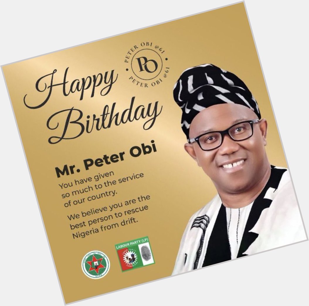 Happy birthday to my president Peter Obi 