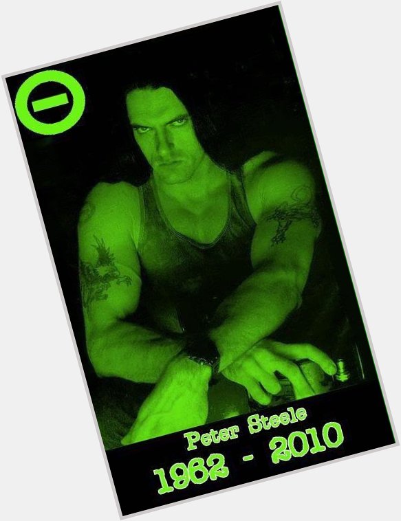Happy Birthday Peter Steele. You are missed. 