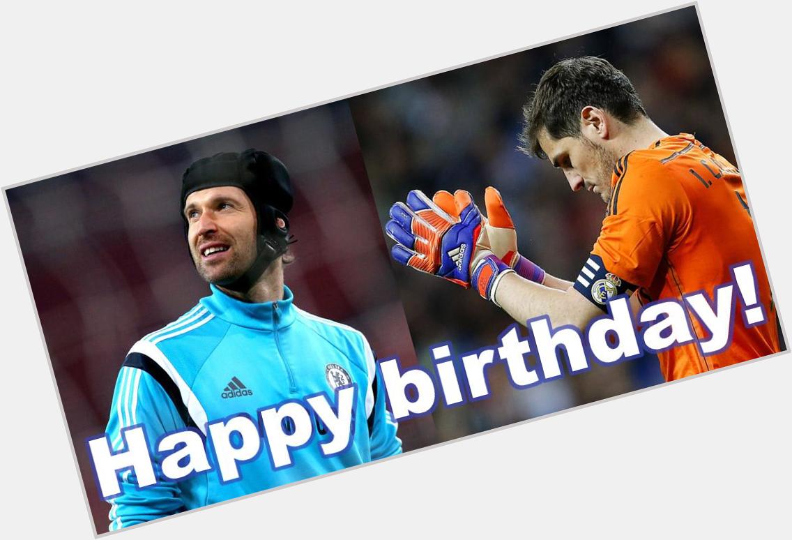 HAPPY BIRTHDAY to Petr Cech and Iker Casillas. What a day to be born a goalkeeper. 