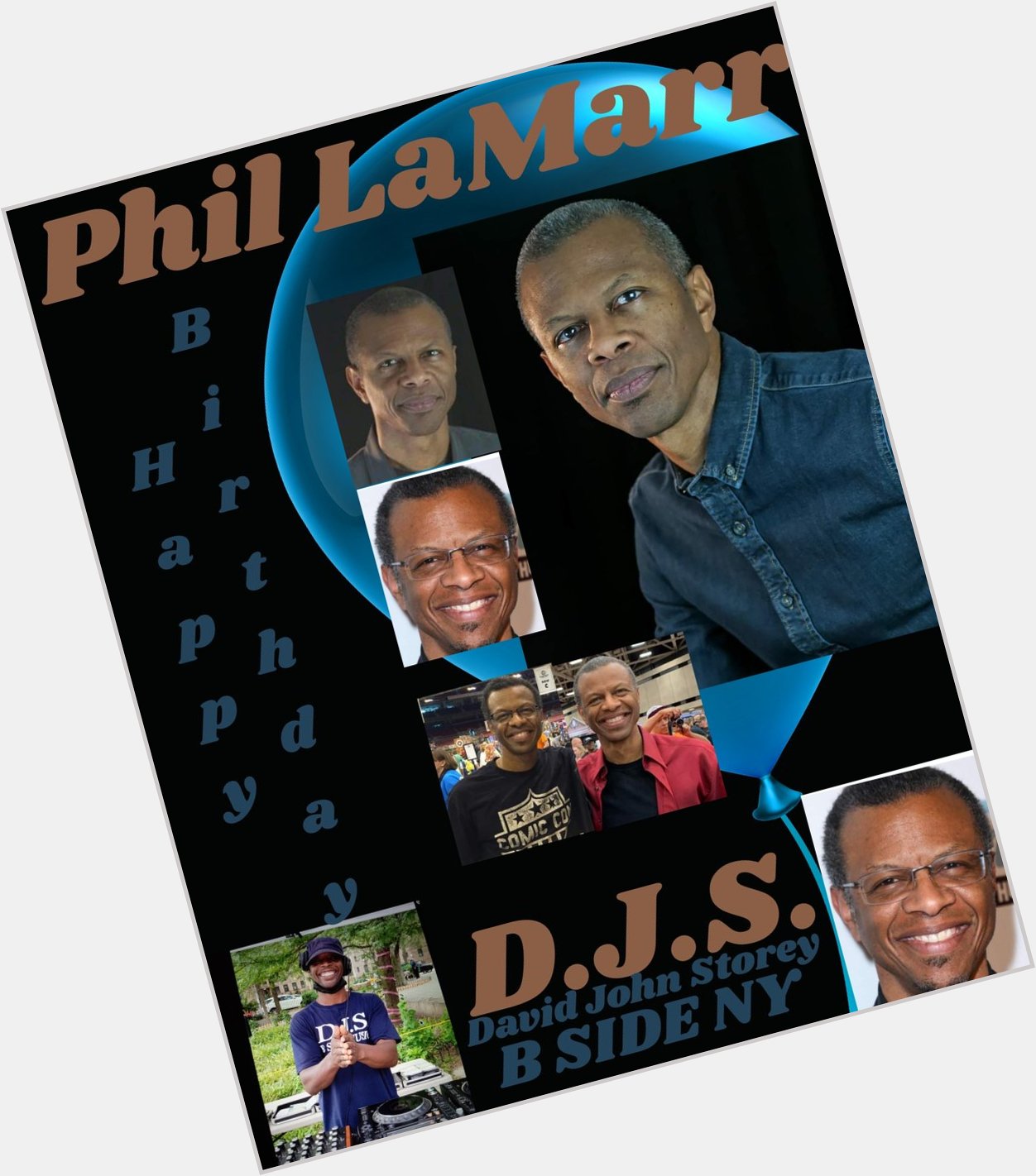 I(D.J.S.)\"B SIDE\" taking time to say Happy Birthday to Comedian/Actor: \"PHIL LAMARR\"!!!! 