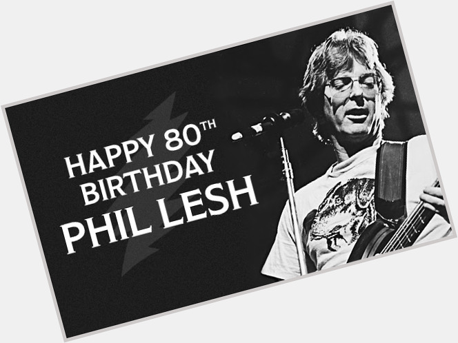 Happy Birthday Phil Lesh 