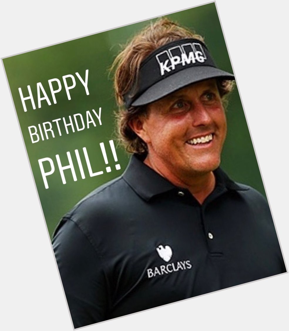 Happy Birthday Phil Mickelson!!   