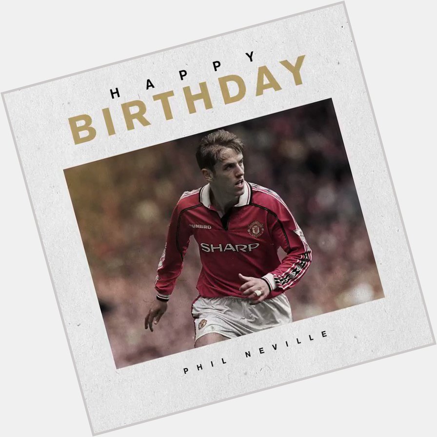 Wishing Phil Neville a very happy birthday! 