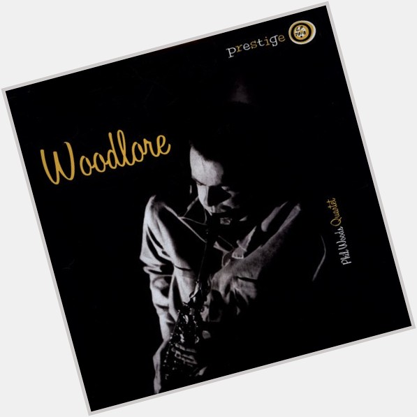    Happy birthday!!  Phil Woods - Woodlore Be My Love  