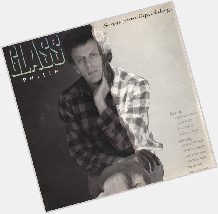 Happy Birthday Philip Glass \Songs From Liquid Days is an all time favourite album 