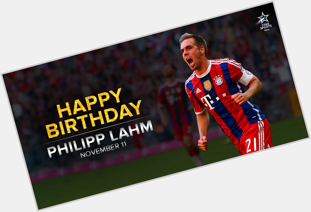 In a career full of special moments, it s another special day for Philipp Lahm! Happy Birthday! 