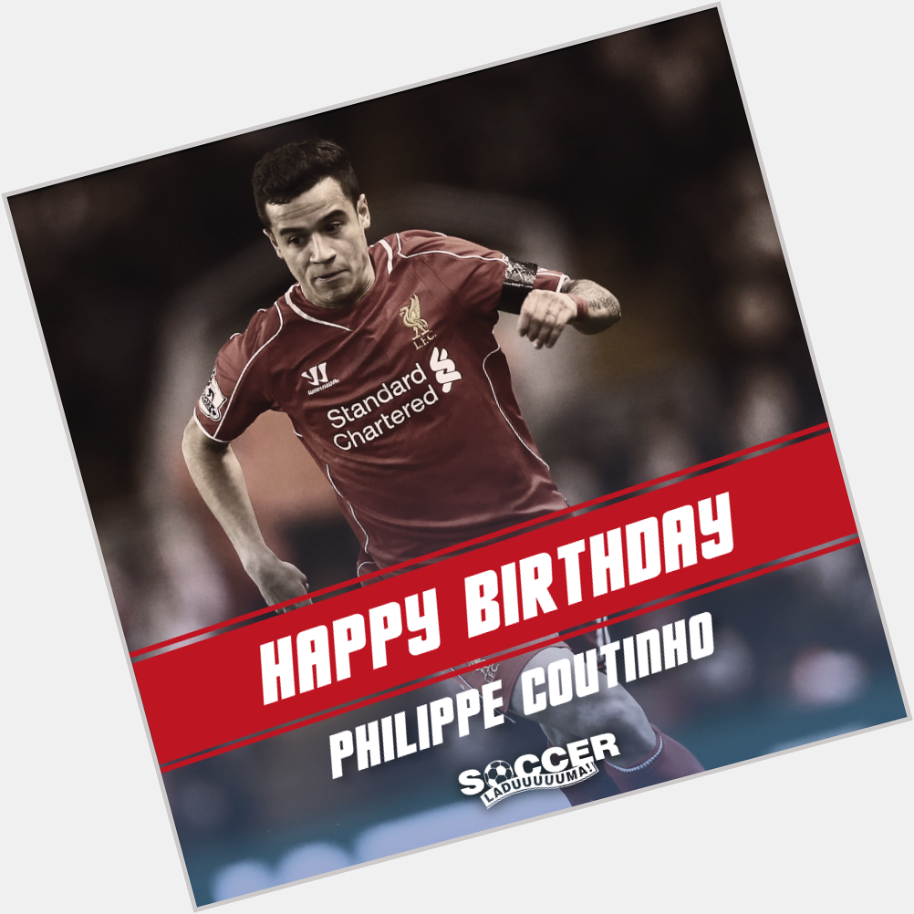 Happy Birthday to Liverpool\s Philippe Coutinho! 