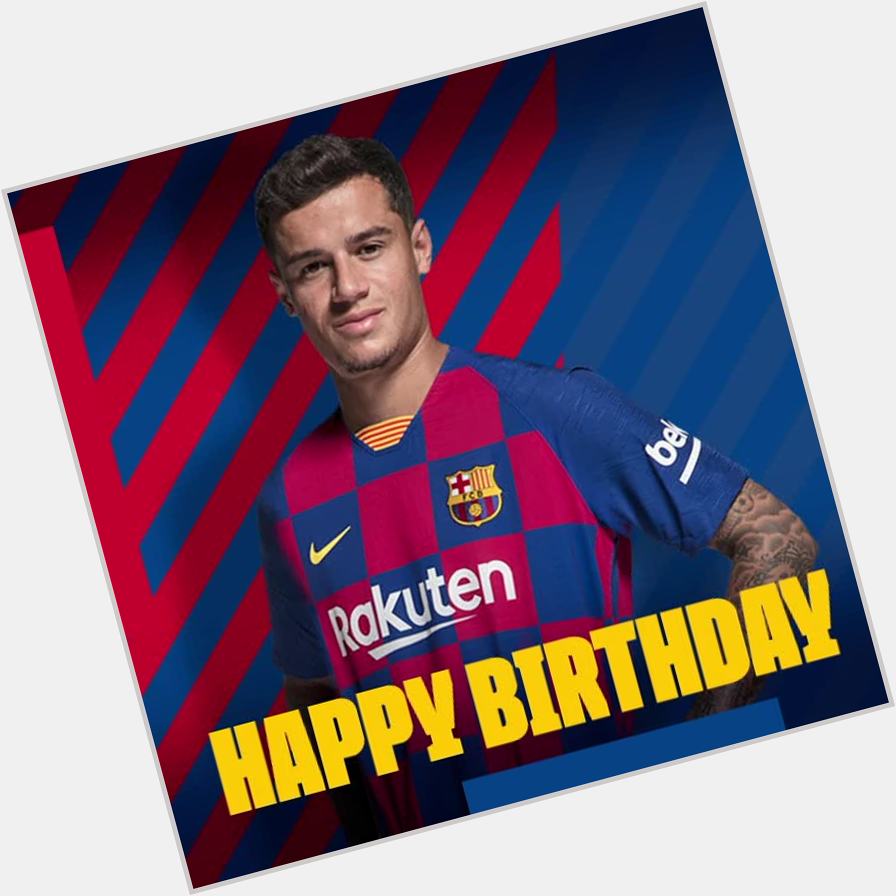  | Happy birthday and congratulations to Philippe Coutinho, who turns 27 today. 

