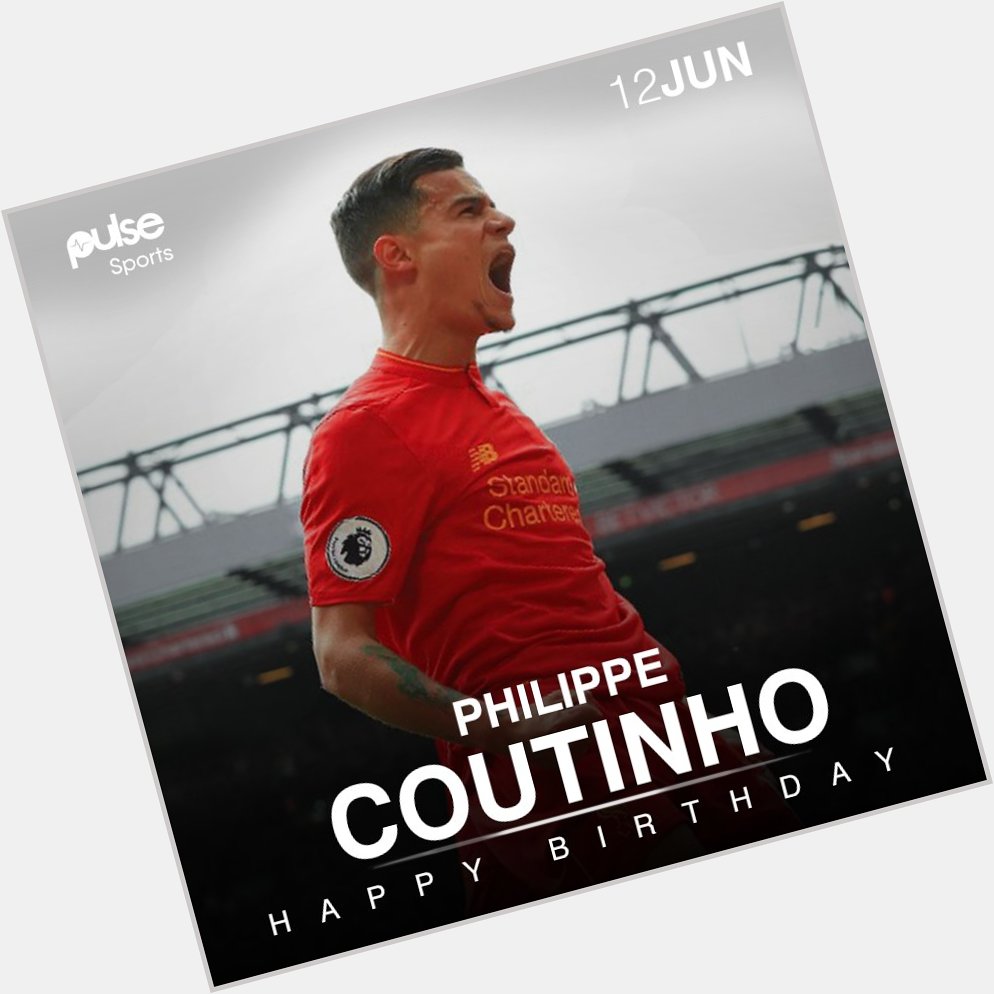 Happy 25th Birthday to the magician, Philippe Coutinho!  