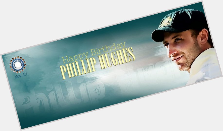 Happy Birthday Phillip Hughes. 