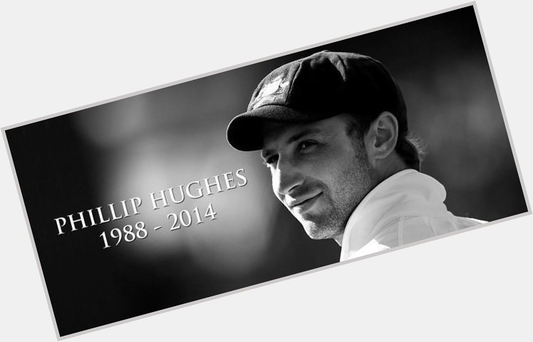  Happy Birthday \PHILLIP HUGHES\ You left the World but will always remains in our Heart 