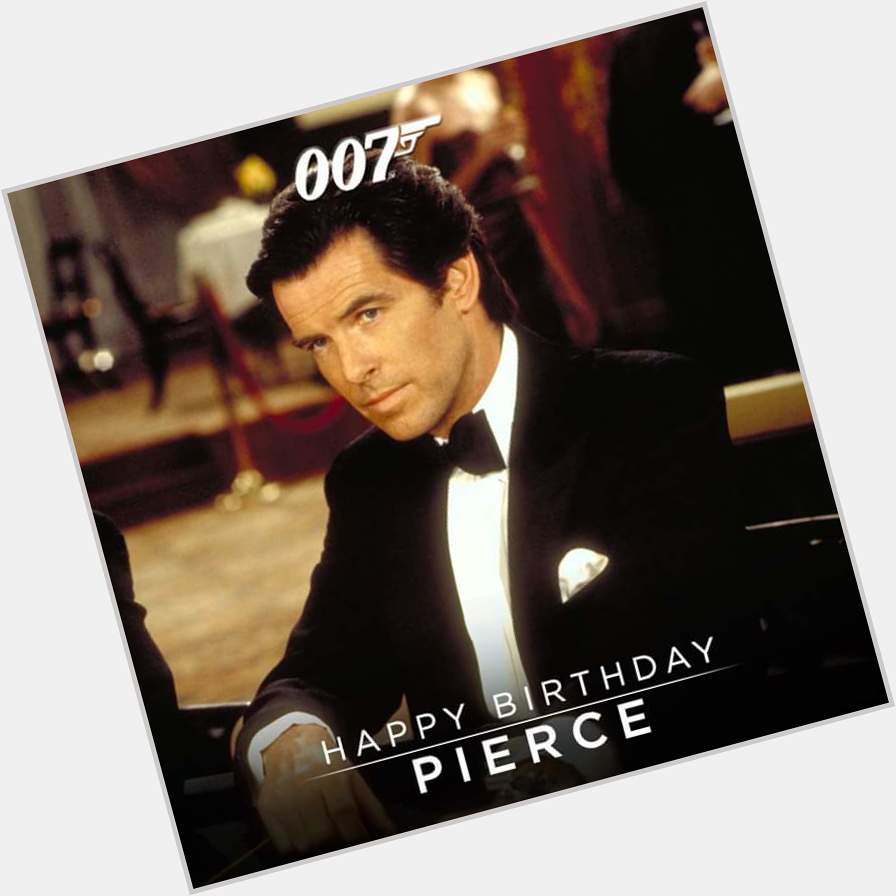 Happy Birthday Pierce Brosnan ... One of the Best for Sure...    