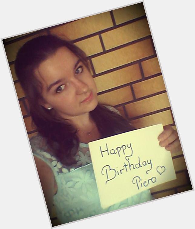  It\s today! Happy Birthday Piero!! I hope all your dreams will come true!    