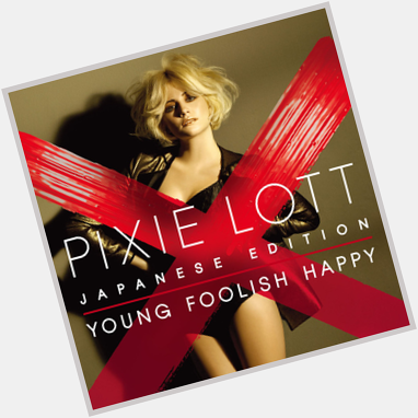  \"Pixie Lott - Birthday\" from the album [Young Foolish Happy [Bonus Tracks]] 