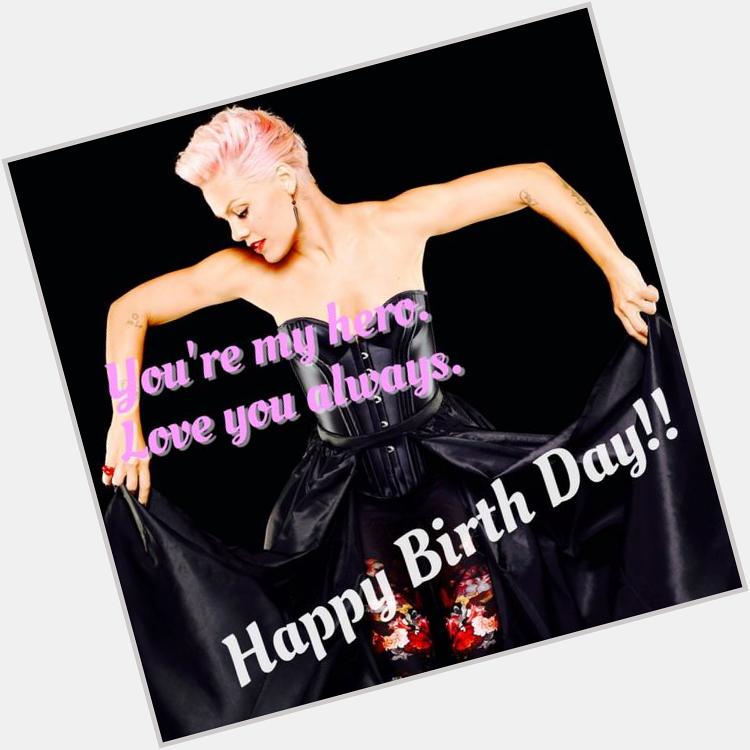 Happy Birthday P!nk
I love you so much  From Japan     