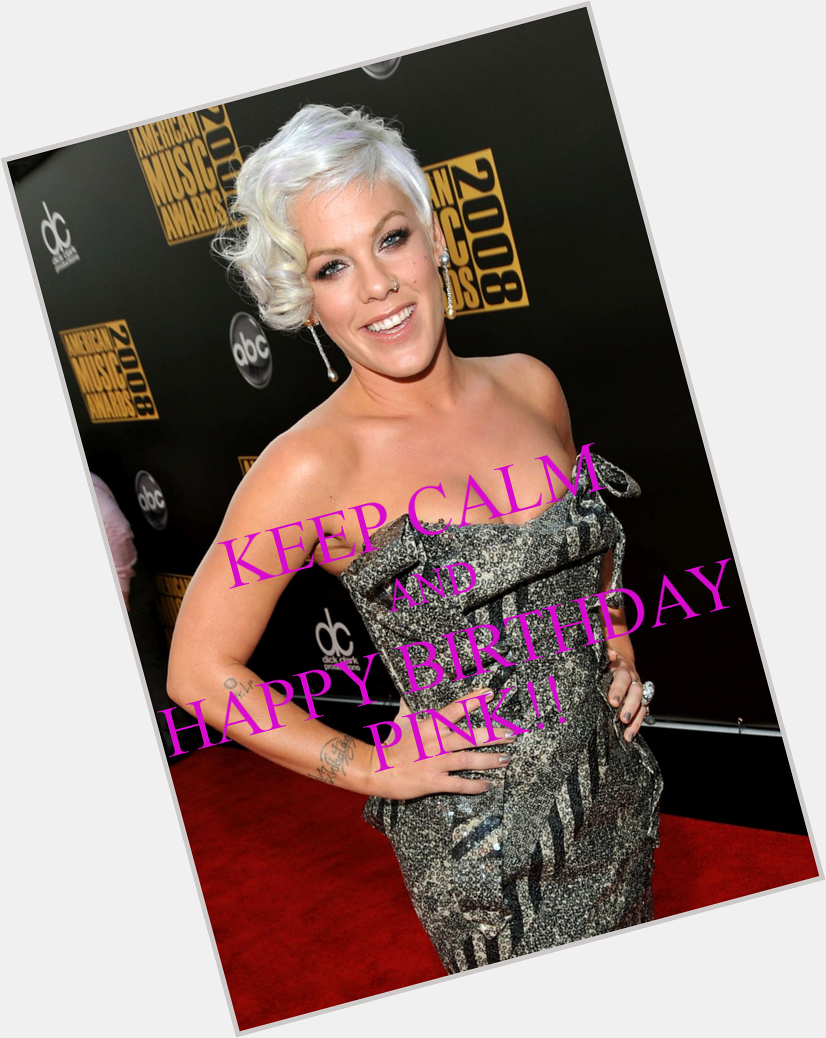 Happy Birthday P!nk! Have an awesomely great B-day today!  