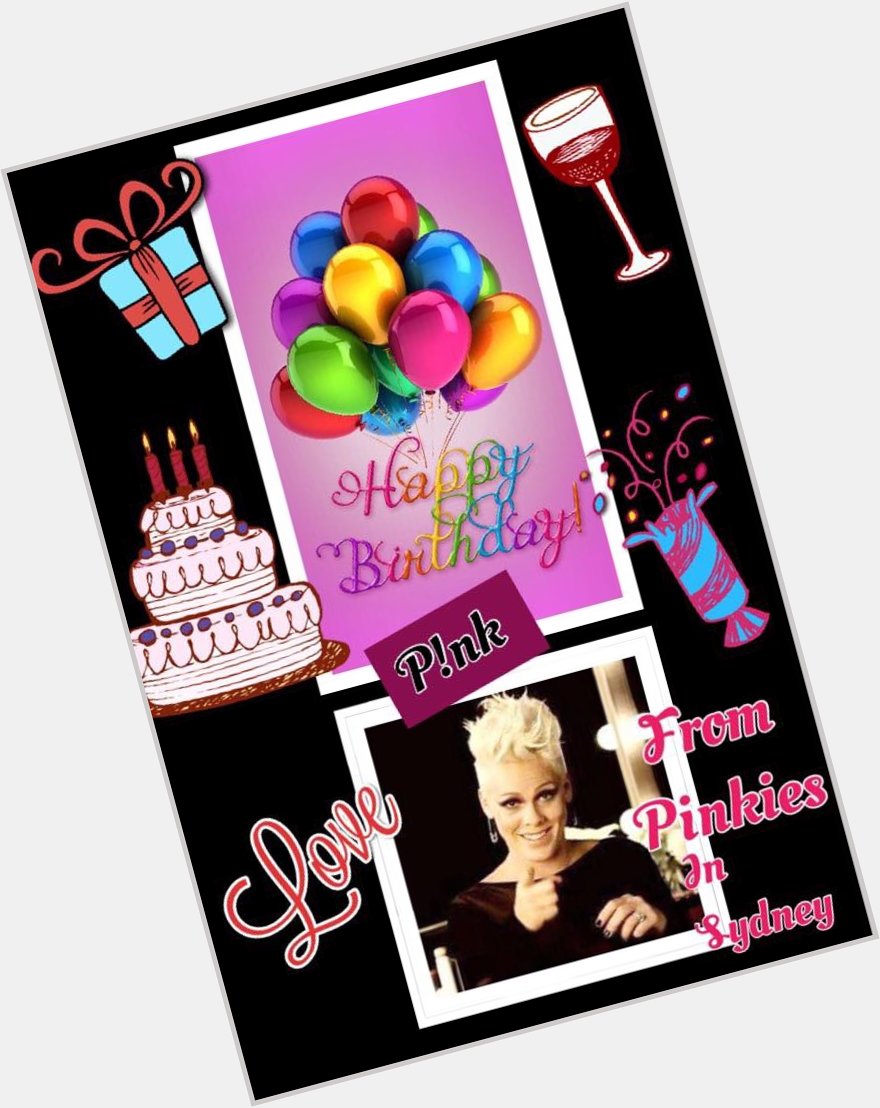 Happy Birthday P!nk,hope you have a great day. From Sandra                            