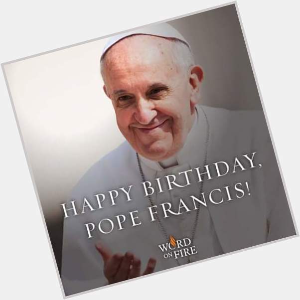 Happy bday POPE FRANCIS 