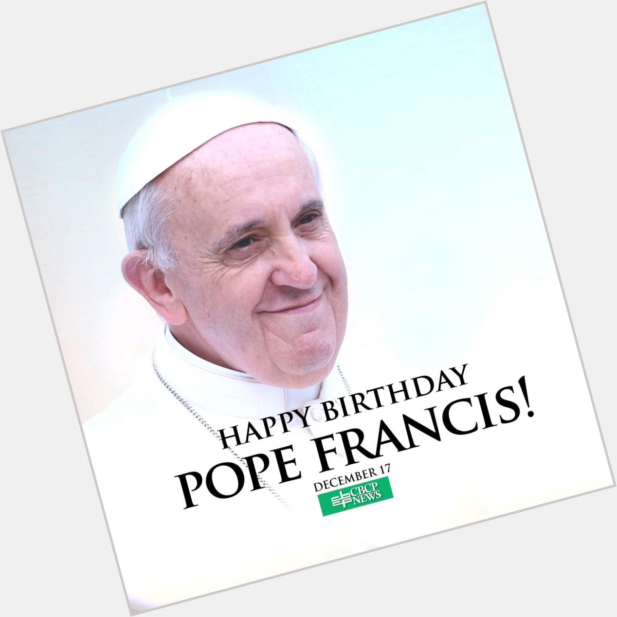 Happy Birthday to the Vicar of Christ! Pope Francis! We love you! We will pray for you Holy Father! 