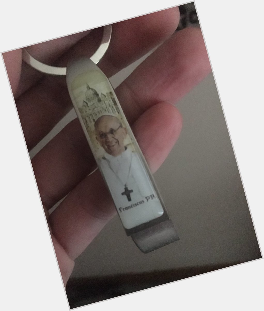 Happy birthday I promise I will get this Pope Francis beer opener to your dad soon. 