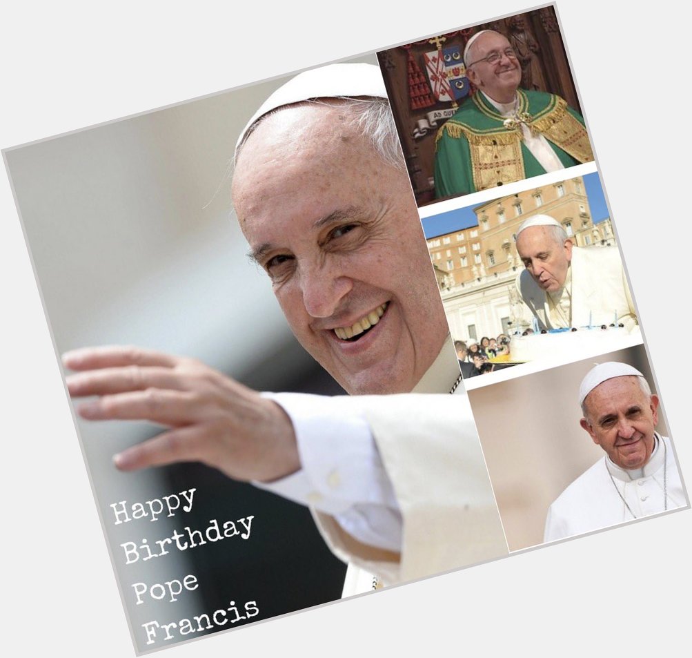Happy Birthday Pope Francis!  