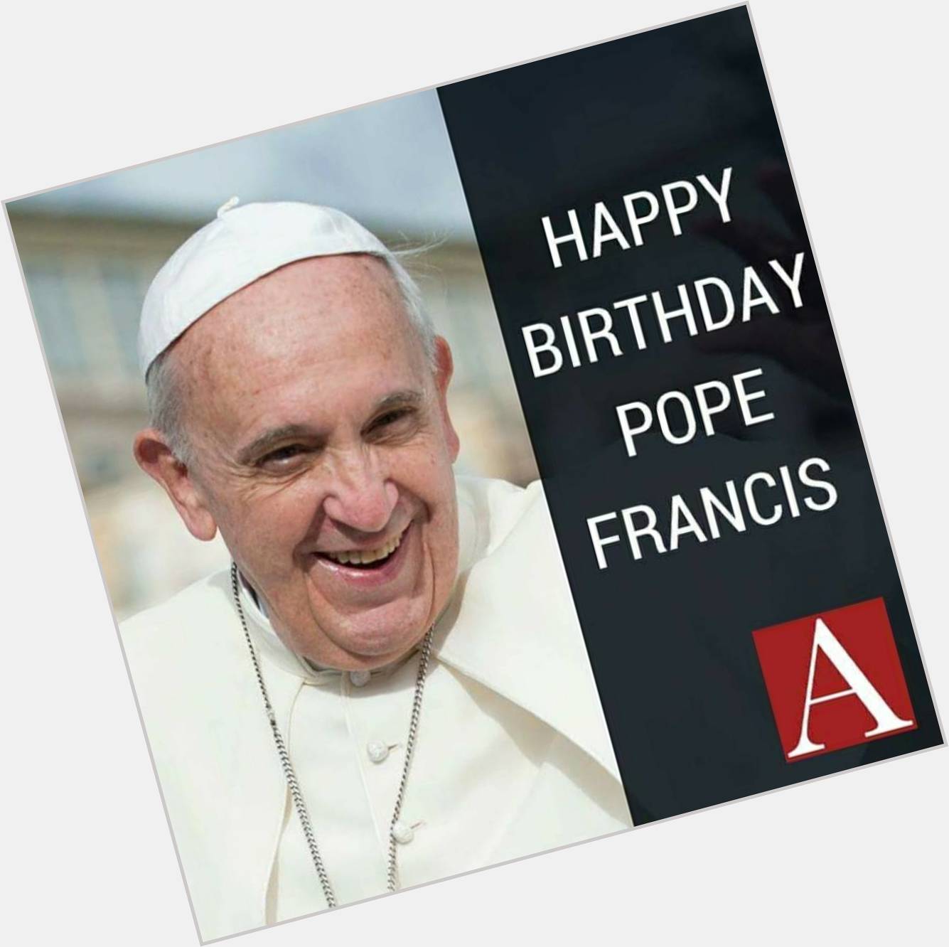 Happy Birthday Pope Francis! Thank you for your              