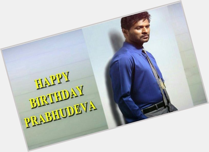 Wish you a very Happy Birthday to Prabhu Deva sir 