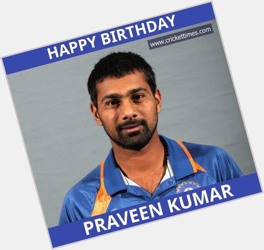 Happy Birthday, Praveen Kumar 