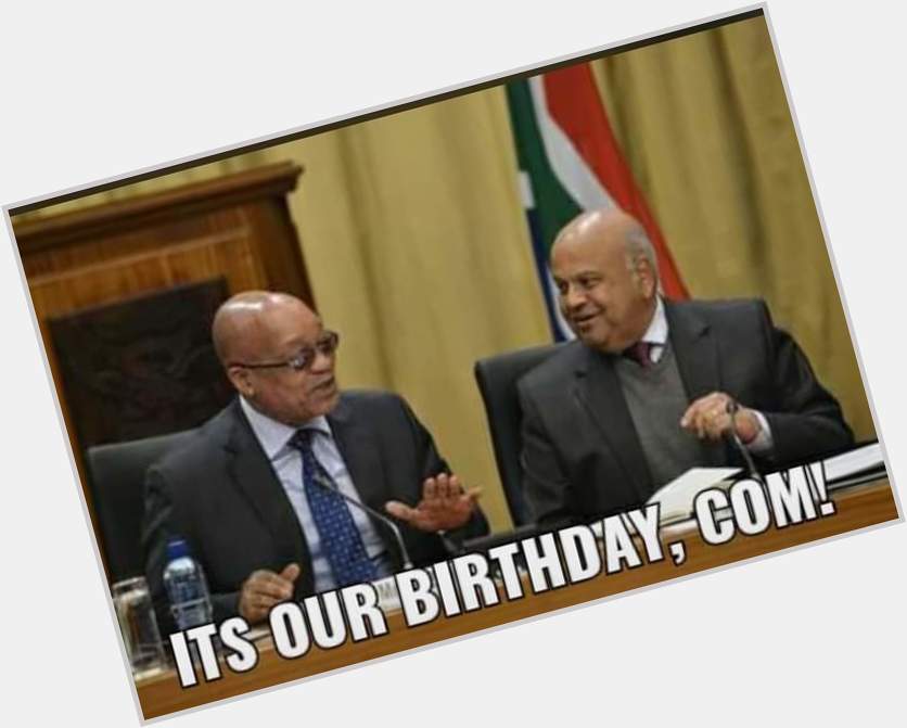 Happy birthday to Jacob Zuma and Pravin Gordhan    