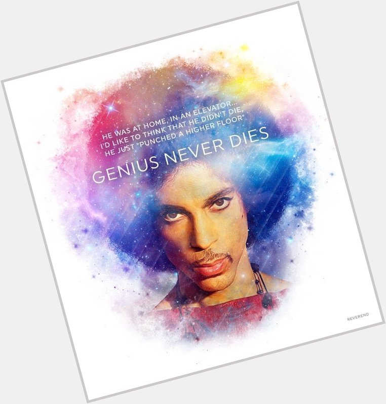   \"If the elevator tries to break you down, go crazy, punch the highest floor!\" Happy birthday up there, Prince.  