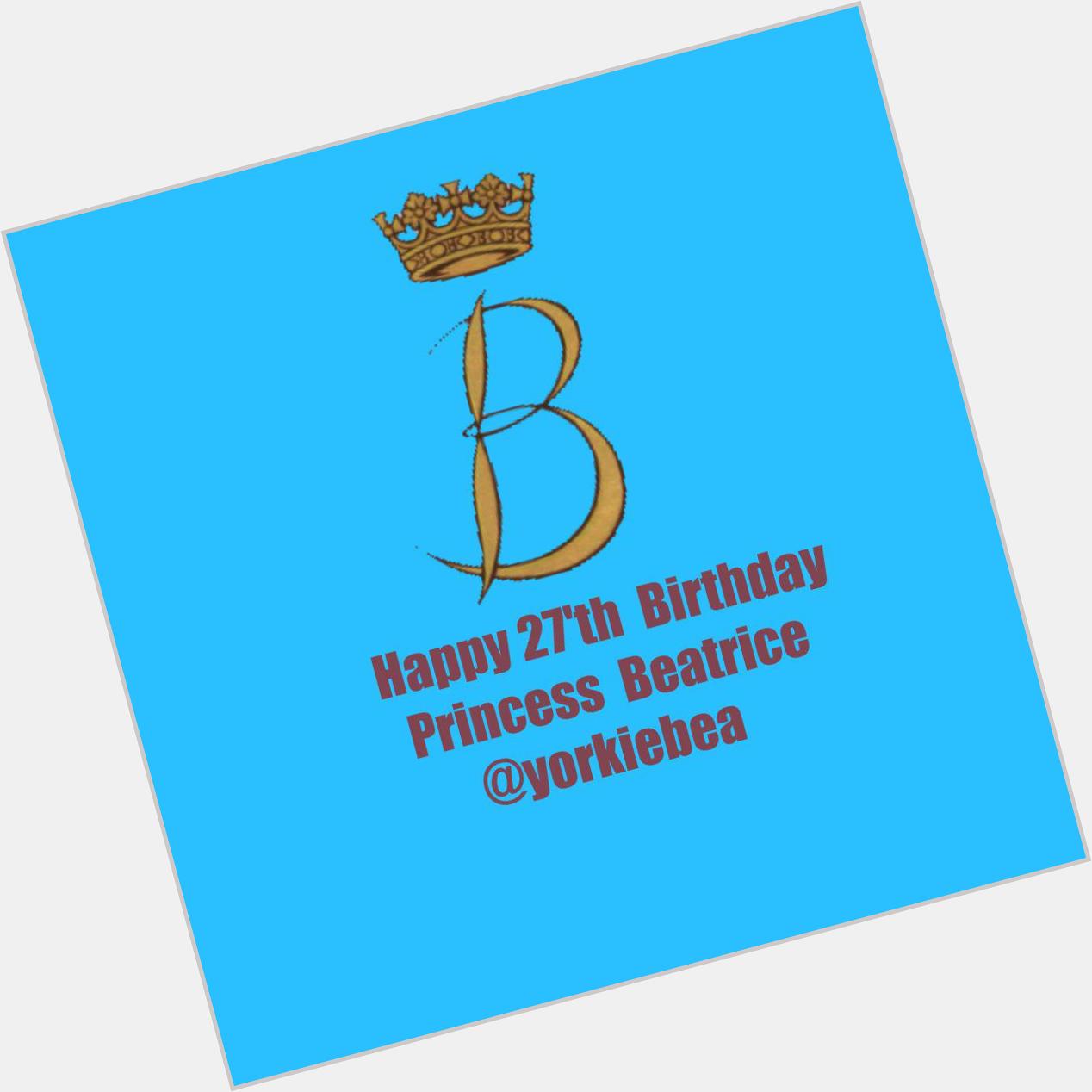 Happy 27 th Birthday Princess Beatrice  