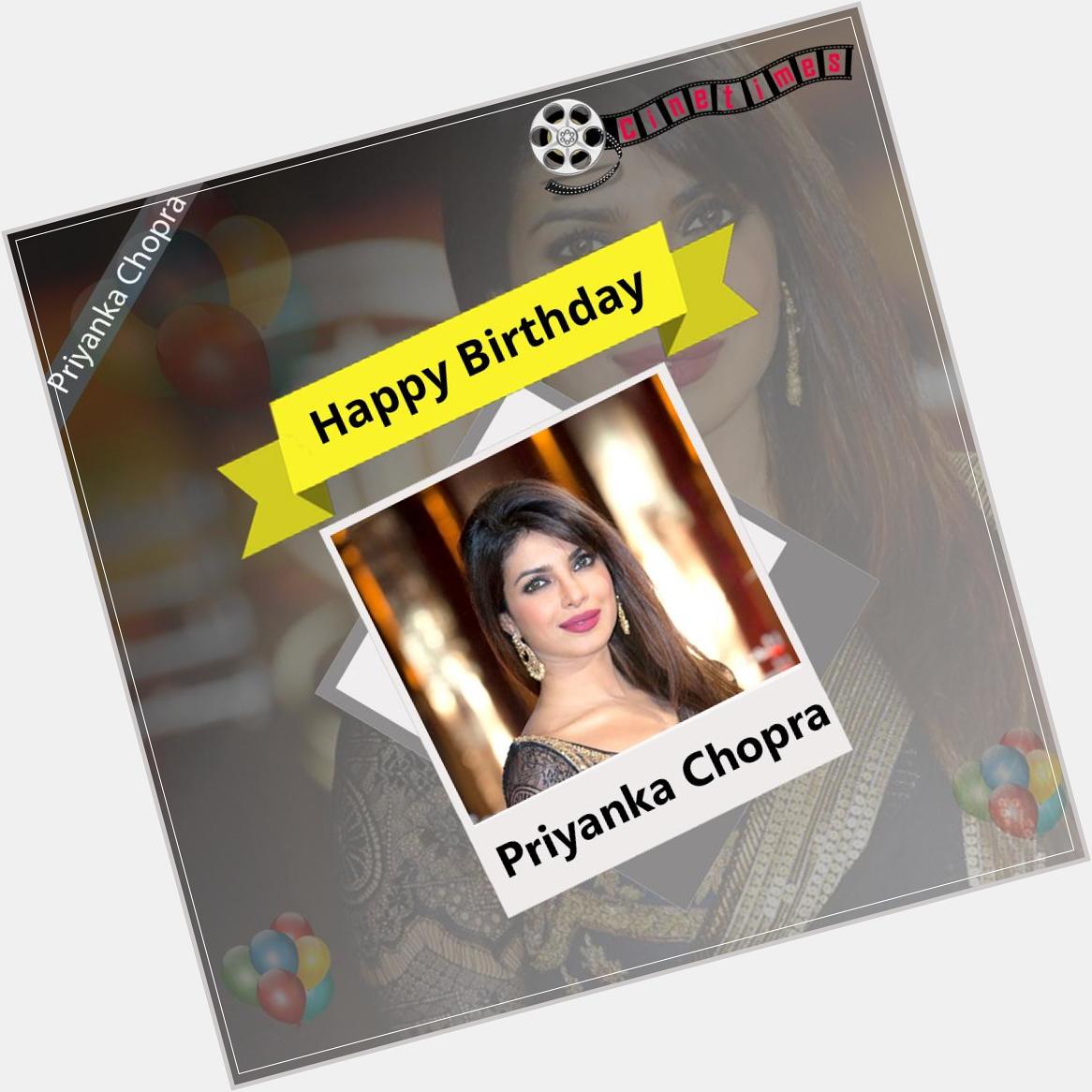 Join us in Wishing Actress, Singer Priyanka Chopra A Very Happy Birthday 