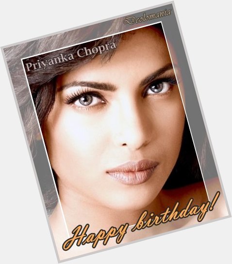Wishing a very happy birthday to enchanting Priyanka Chopra!   